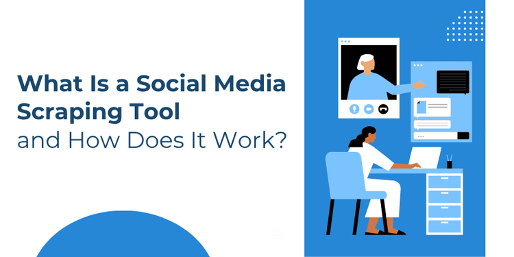 What Is a Social Media Scraping Tool and How Does It Work?
