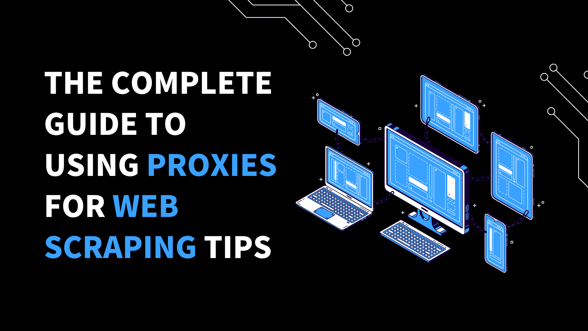 The Complete Guide To Using Proxies For Web Scraping Tips