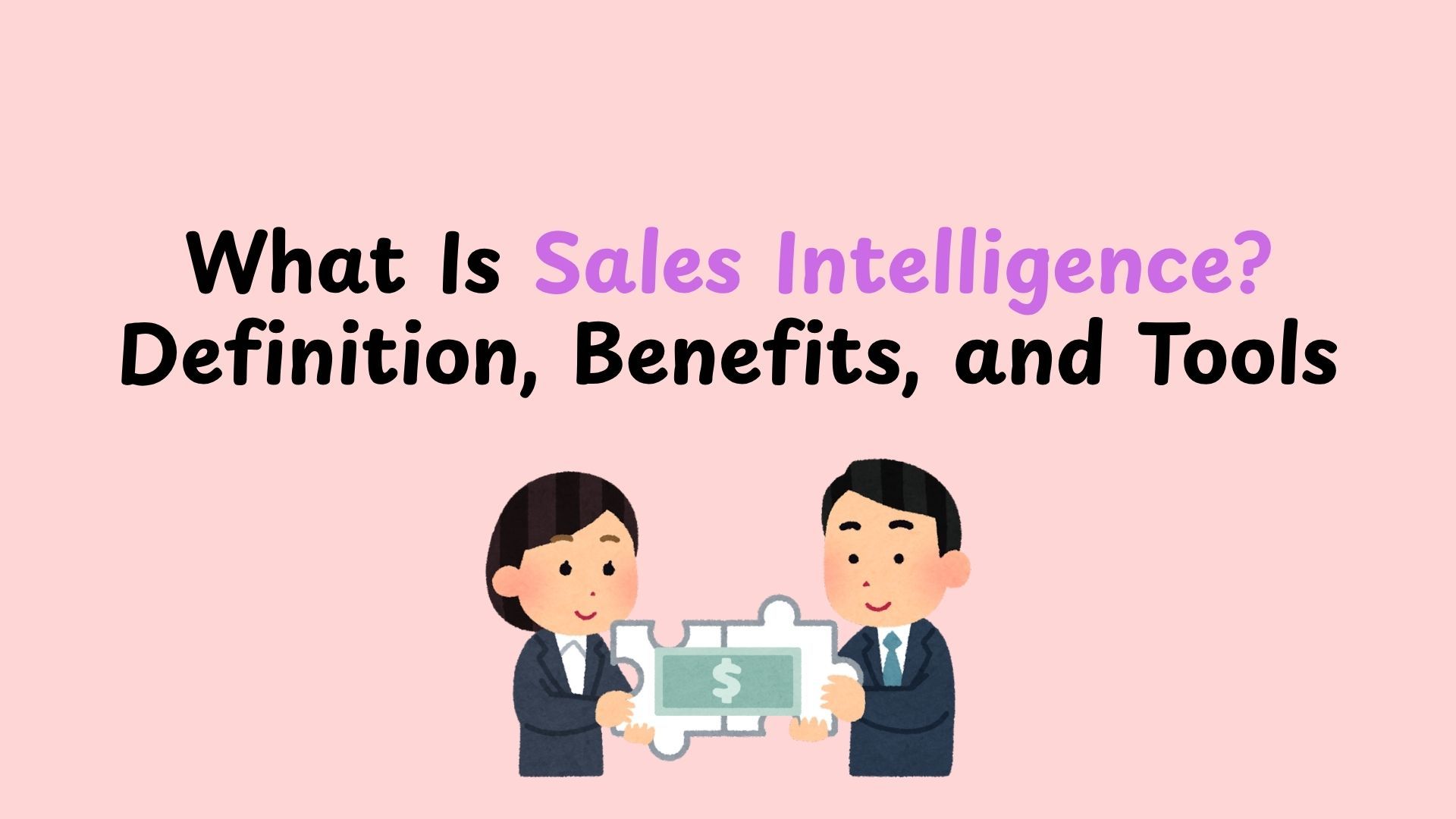 What Is Sales Intelligence? Definition, Benefits, and Tools