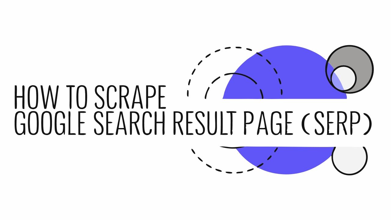 How to Scrape Google Search Result Page (SERP) - 3 Methods