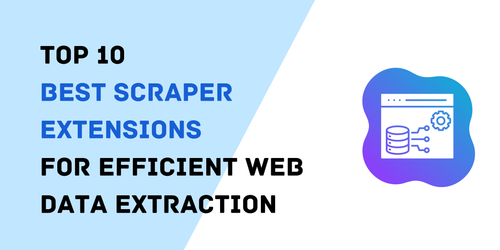 Top 10 Best Scraper Extensions for Web Data Extraction