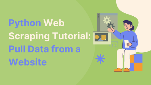 Python Web Scraping Tutorial: Pull Data from a Website