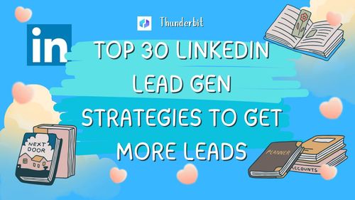 Top 30 LinkedIn Lead Gen Strategies to Get More Leads